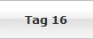 Tag 16