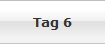 Tag 6